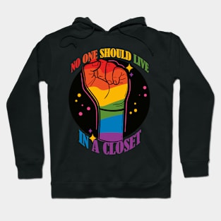 No One Should Live in a Closet- LGBTQIA Rainbow Fist- Rainbow Version Hoodie